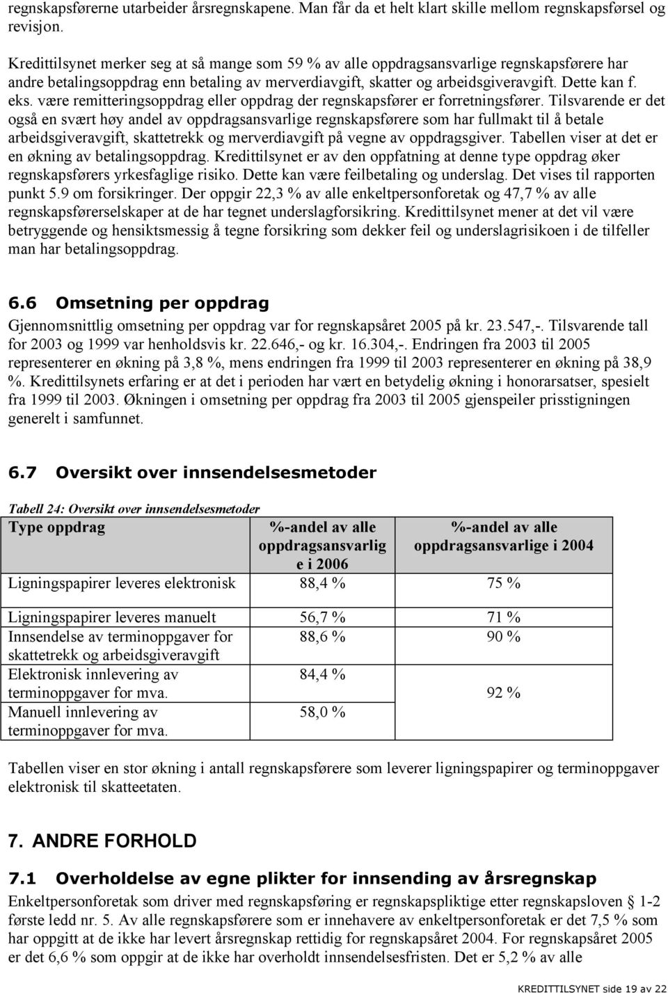 være remitteringsoppdrag eller oppdrag der regnskapsfører er forretningsfører.