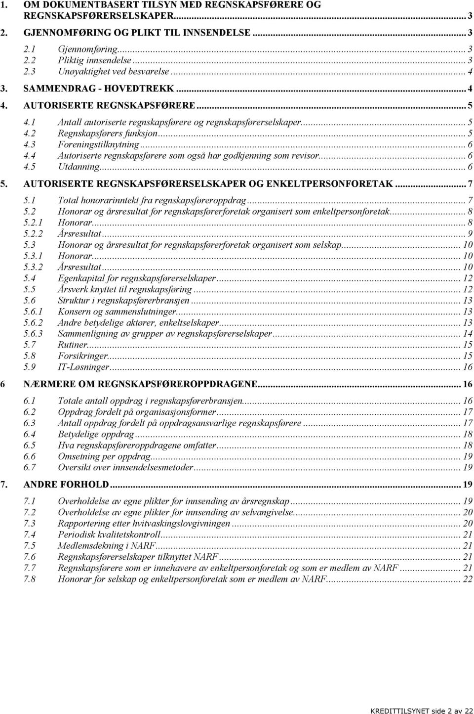 .. 6 4.4 Autoriserte regnskapsførere som også har godkjenning som revisor... 6 4.5 Utdanning... 6 5. AUTORISERTE REGNSKAPSFØRERSELSKAPER OG ENKELTPERSONFORETAK... 7 5.