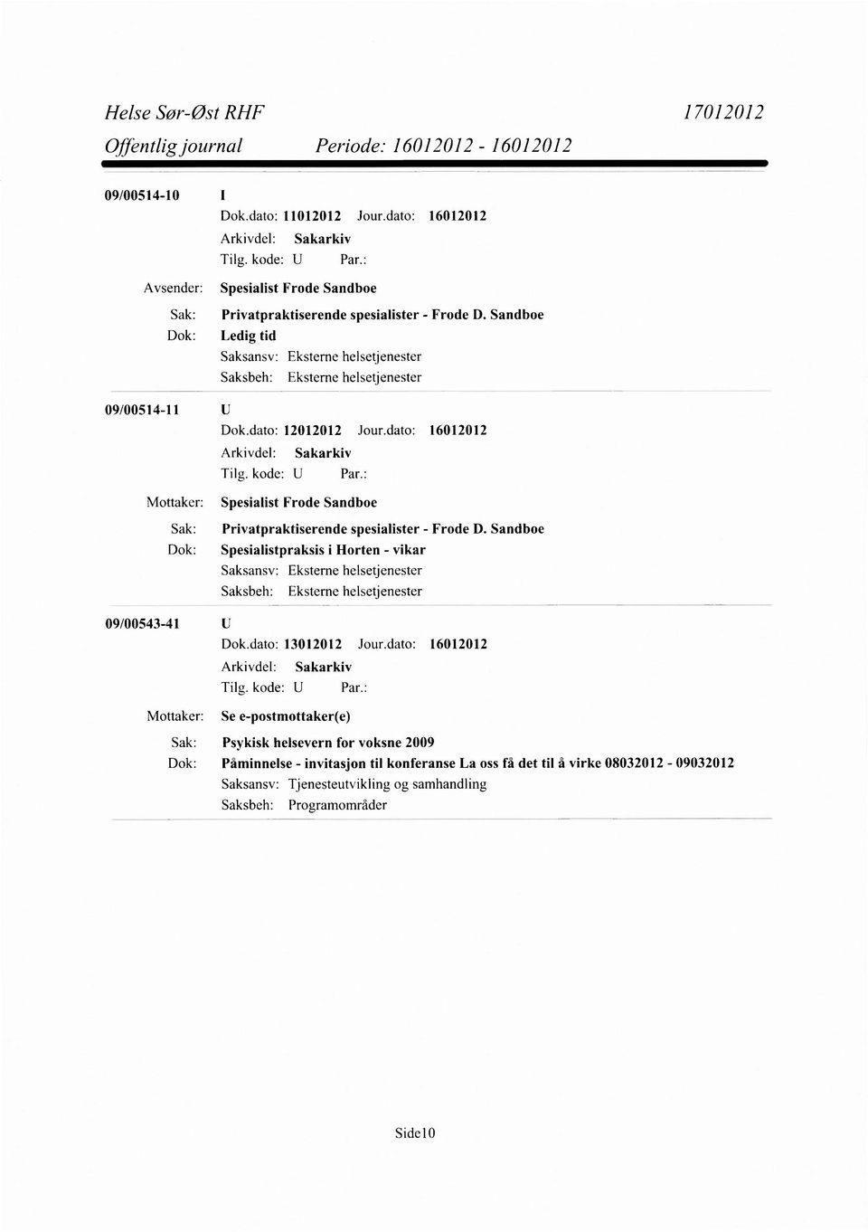 dato: 16012012 Mottaker: Spesialist Frode Sandboe Sak: Privatpraktiserende spesialister - Frode D.