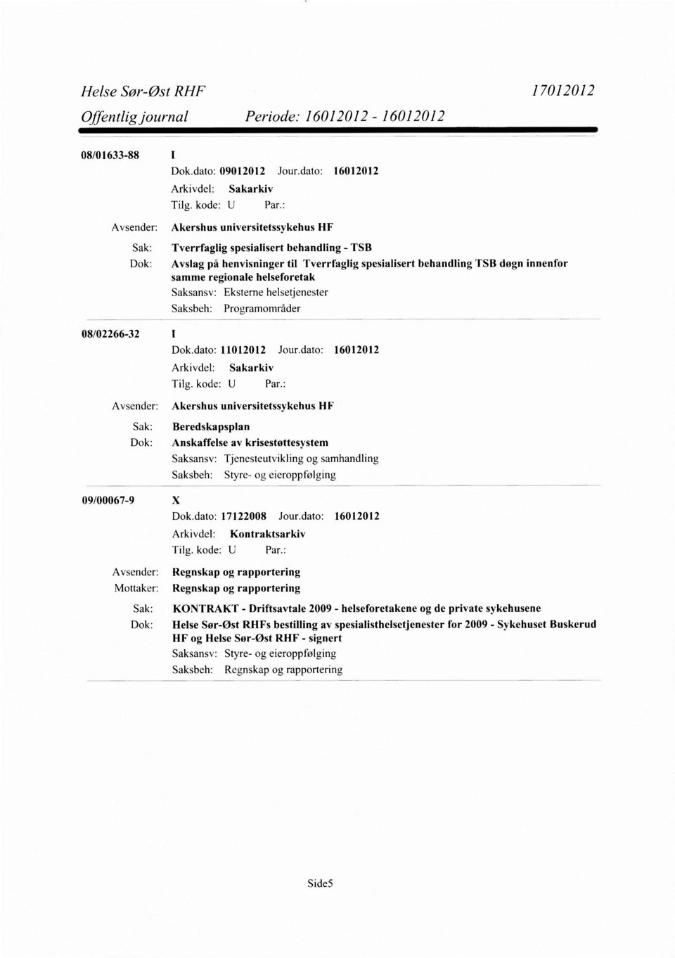 regionale helseforetak Programområder 08/02266-32 Dok.dato: 11012012 Jour.