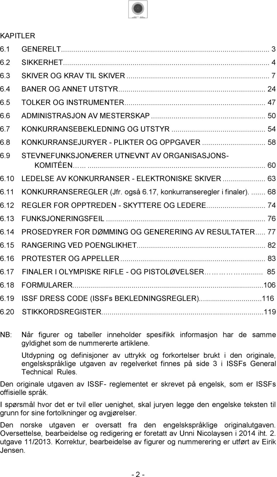 , konkurranseregler i finaler)..... REGLER FOR OPPTREDEN - SKYTTERE OG LEDERE.... FUNKSJONERINGSFEIL.... PROSEDYRER FOR DØMMING OG GENERERING AV RESULTATER.... RANGERING VED POENGLIKHET.