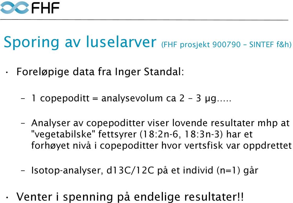 . Analyser av copepoditter viser lovende resultater mhp at "vegetabilske" fettsyrer (18:2n-6,