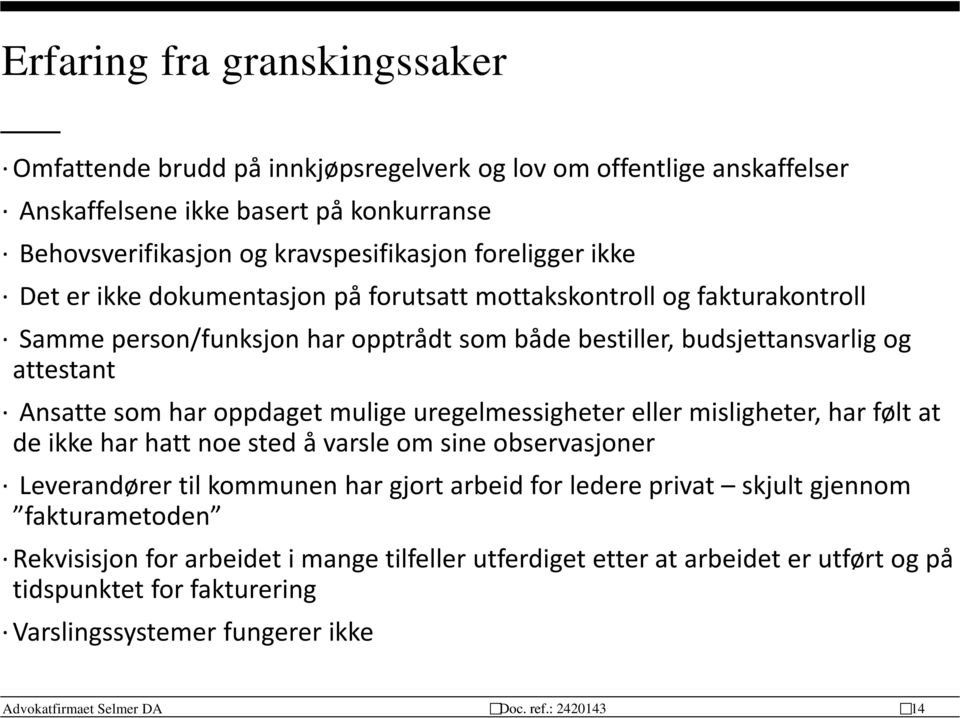 som har oppdaget mulige uregelmessigheter eller misligheter, har følt at de ikke har hatt noe sted å varsle om sine observasjoner Leverandører til kommunen har gjort arbeid for ledere