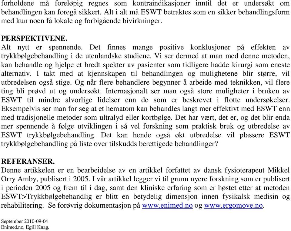 Det finnes mange positive konklusjoner på effekten av trykkbølgebehandling i de utenlandske studiene.