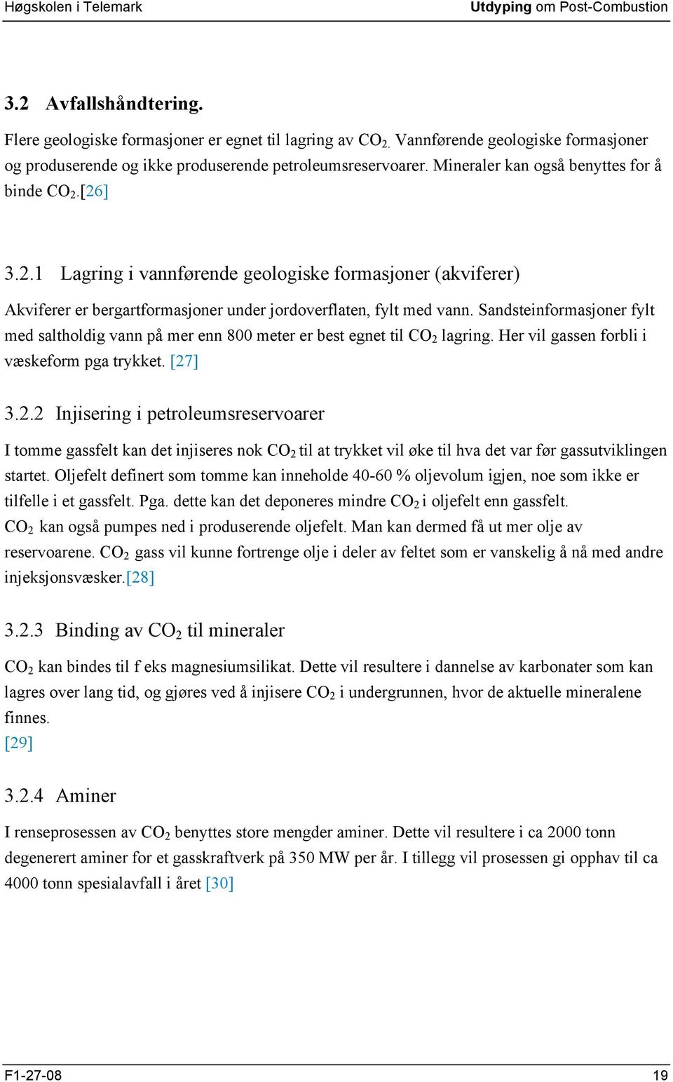 [26] 3.2.1 Lagring i vannførende geologiske formasjoner (akviferer) Akviferer er bergartformasjoner under jordoverflaten, fylt med vann.