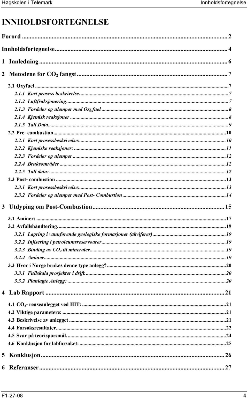 2.4 Bruksområder...12 2.2.5 Tall data:...12 2.3 Post- combustion...13 2.3.1 Kort prosessbeskrivelse:...13 2.3.2 Fordeler og ulemper med Post- Combustion...14 3 Utdyping om Post-Combustion...15 3.