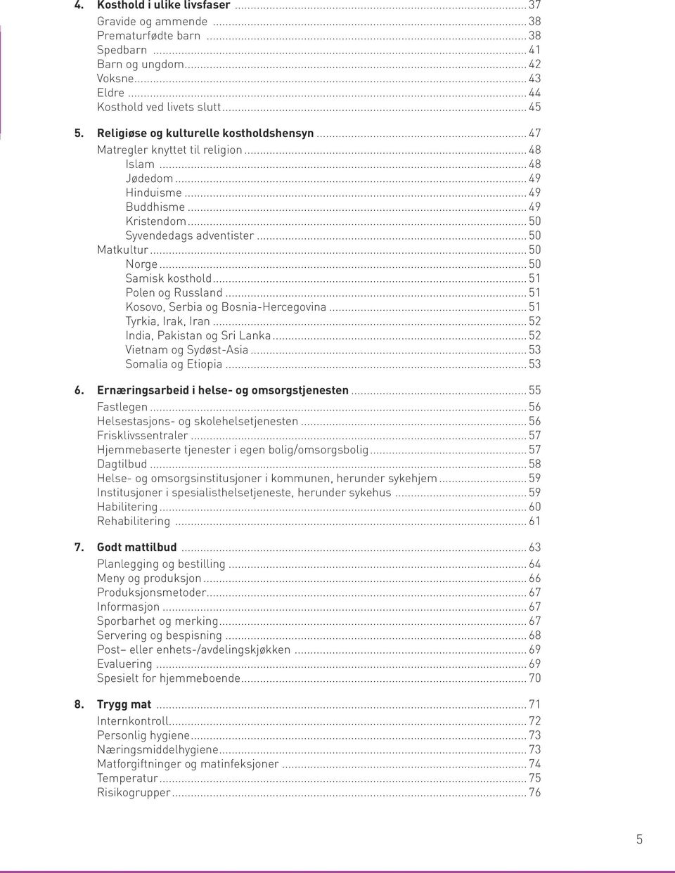 .. 50 Norge... 50 Samisk kosthold... 51 Polen og Russland... 51 Kosovo, Serbia og Bosnia-Hercegovina... 51 Tyrkia, Irak, Iran... 52 India, Pakistan og Sri Lanka... 52 Vietnam og Sydøst-Asia.