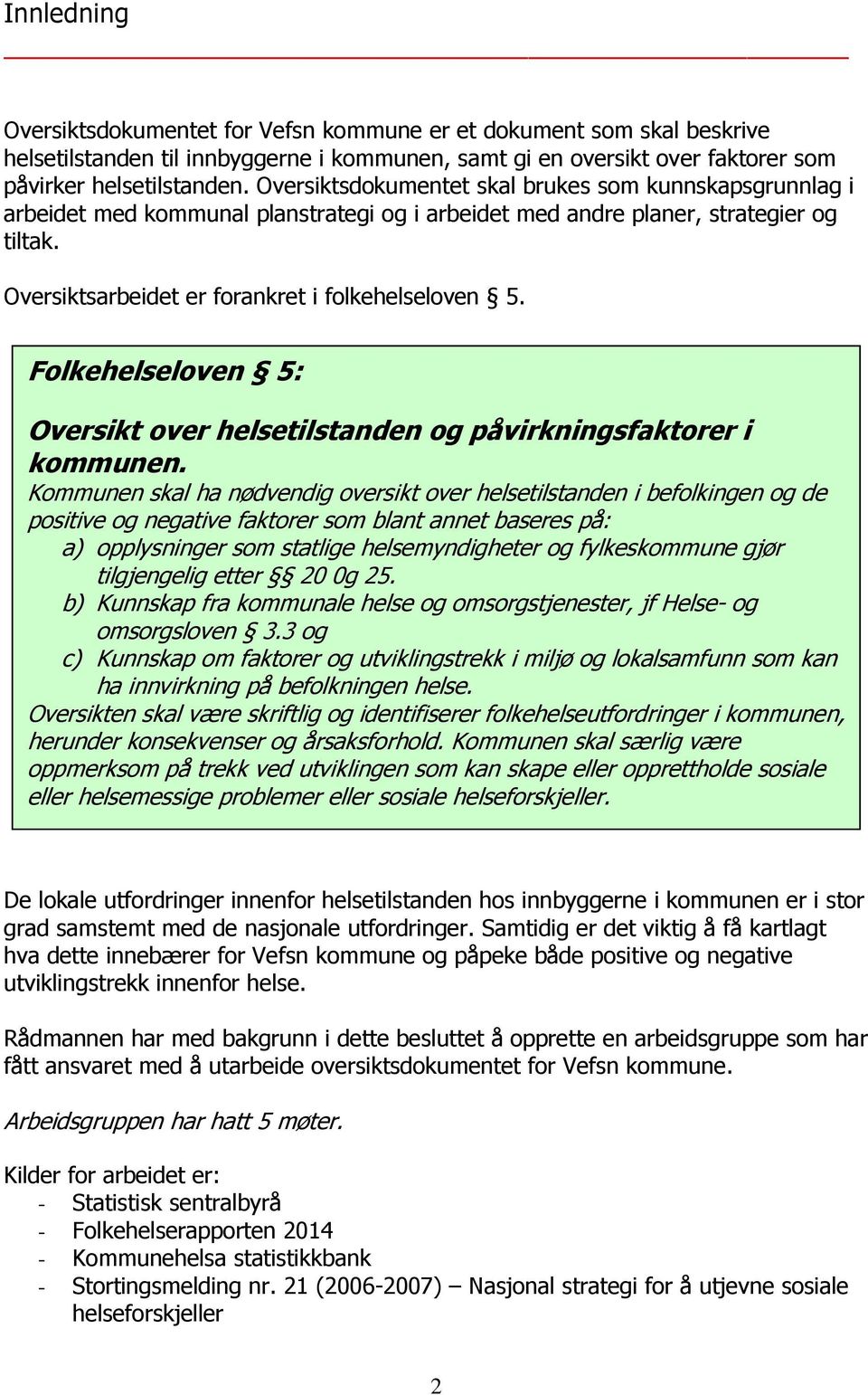 Folkehelseloven 5: Oversikt over helsetilstanden og påvirkningsfaktorer i kommunen.