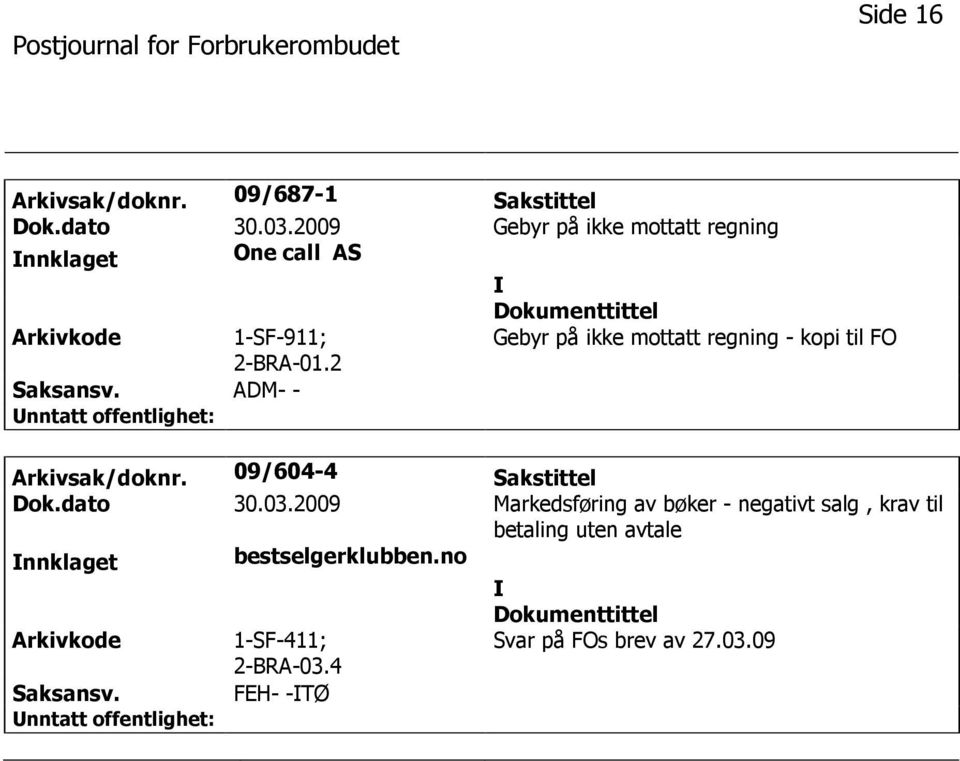 2 Gebyr på ikke mottatt regning - kopi til FO ADM- - Arkivsak/doknr. 09/604-4 Sakstittel Dok.dato 30.