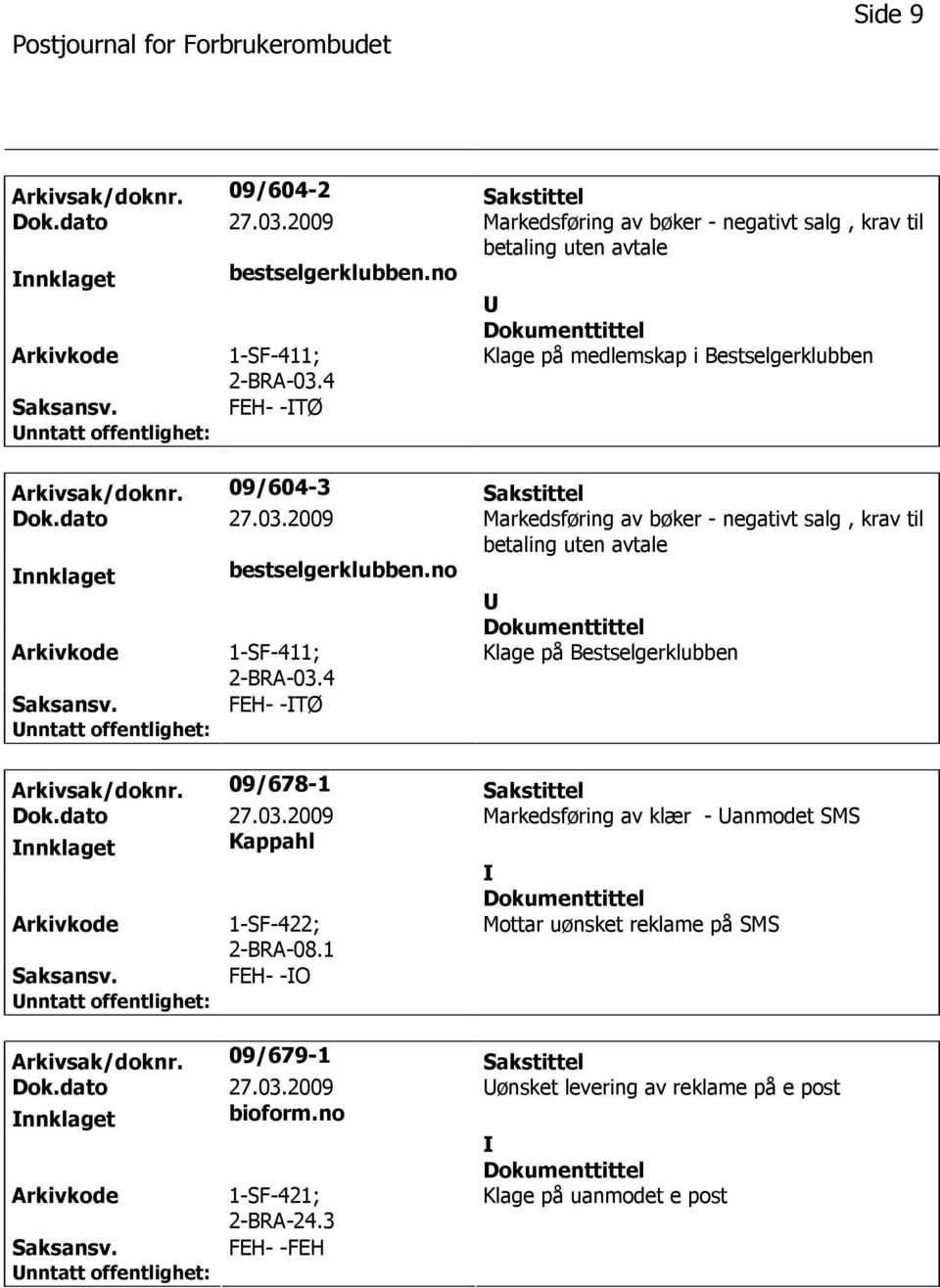 2009 Markedsføring av bøker - negativt salg, krav til betaling uten avtale nnklaget bestselgerklubben.no 1-SF-411; 2-BRA-03.4 Klage på Bestselgerklubben FEH- -TØ Arkivsak/doknr.