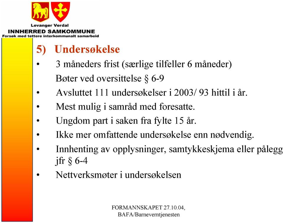 Mest mulig i samråd med foresatte. Ungdom part i saken fra fylte 15 år.