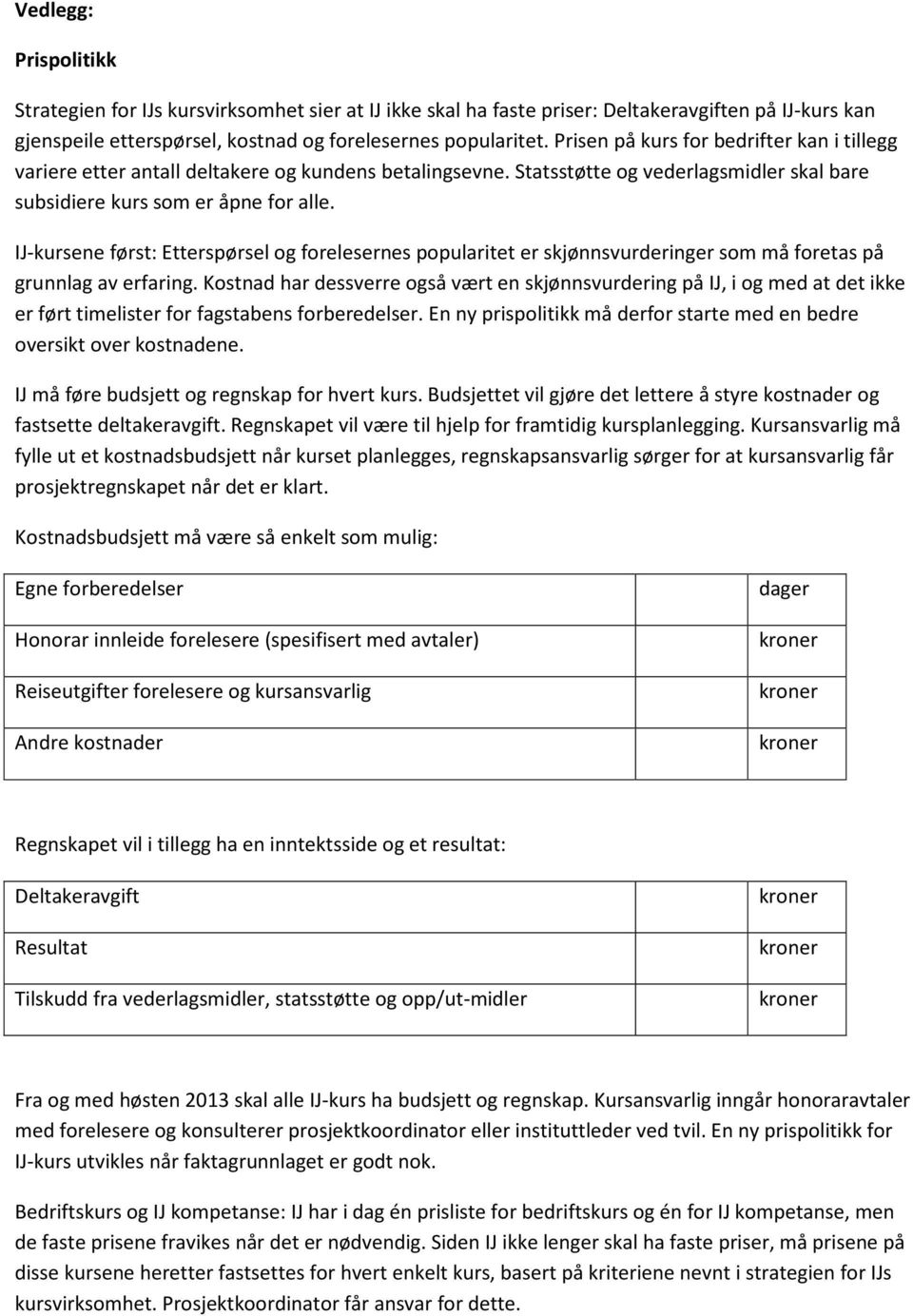 IJ-kursene først: Etterspørsel og forelesernes popularitet er skjønnsvurderinger som må foretas på grunnlag av erfaring.