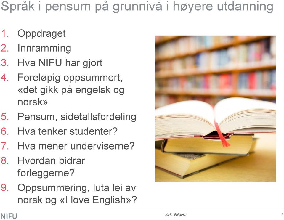 Pensum, sidetallsfordeling 6. Hva tenker studenter? 7. Hva mener underviserne? 8.