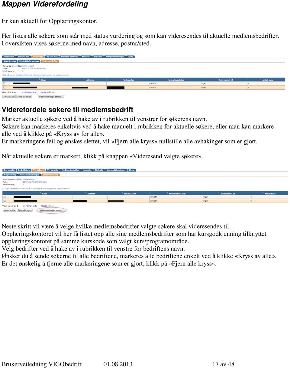 Søkere kan markeres enkeltvis ved å hake manuelt i rubrikken for aktuelle søkere, eller man kan markere alle ved å klikke på «Kryss av for alle».