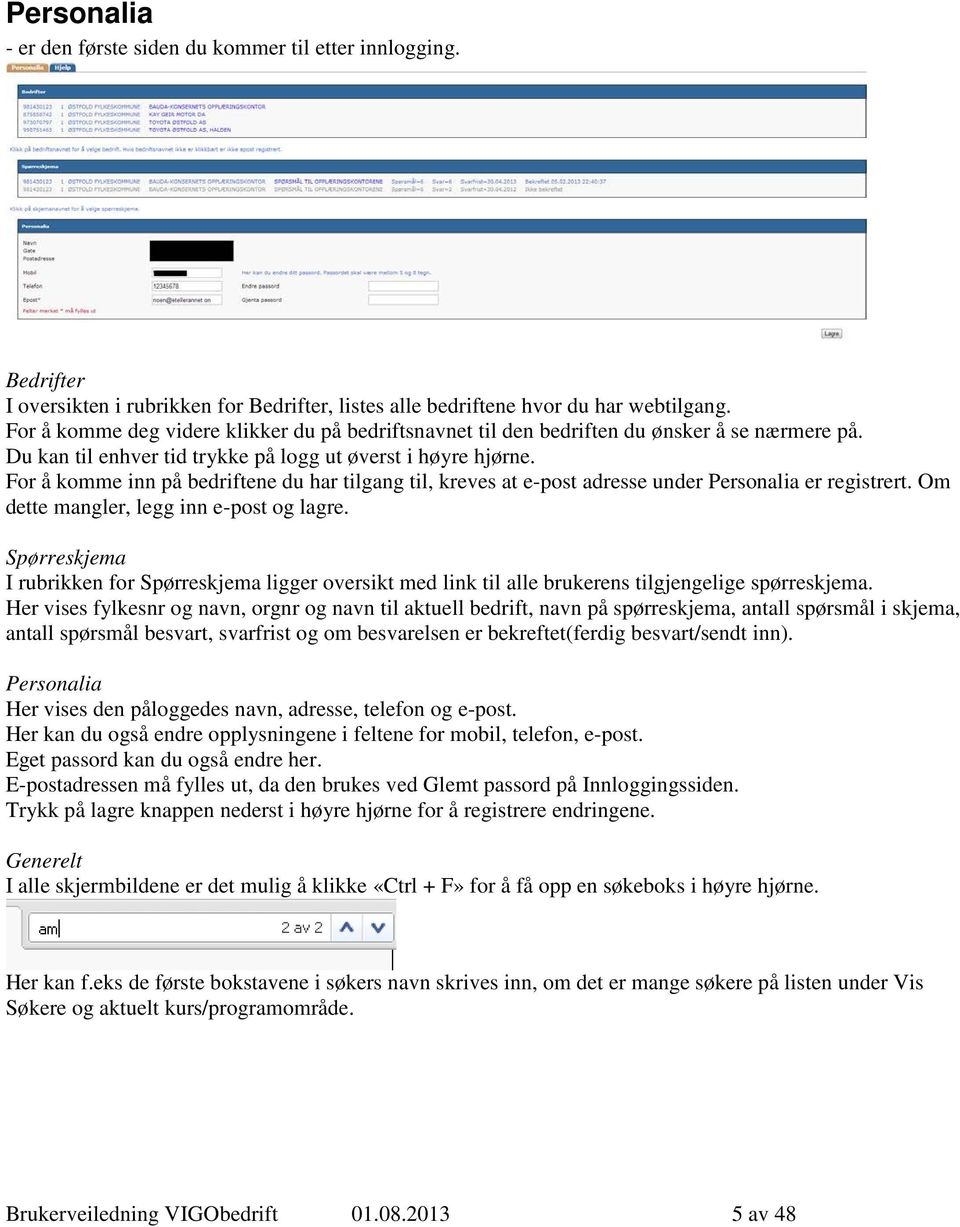 For å komme inn på bedriftene du har tilgang til, kreves at e-post adresse under Personalia er registrert. Om dette mangler, legg inn e-post og lagre.