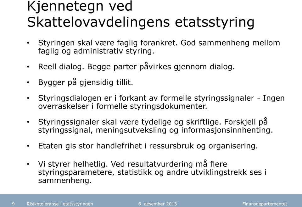 Styringsdialogen er i forkant av formelle styringssignaler - Ingen overraskelser i formelle styringsdokumenter. Styringssignaler skal være tydelige og skriftlige.