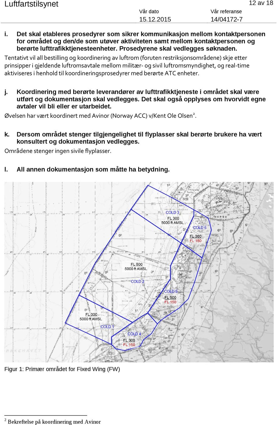 Prosedyrene skal vedlegges søknaden.