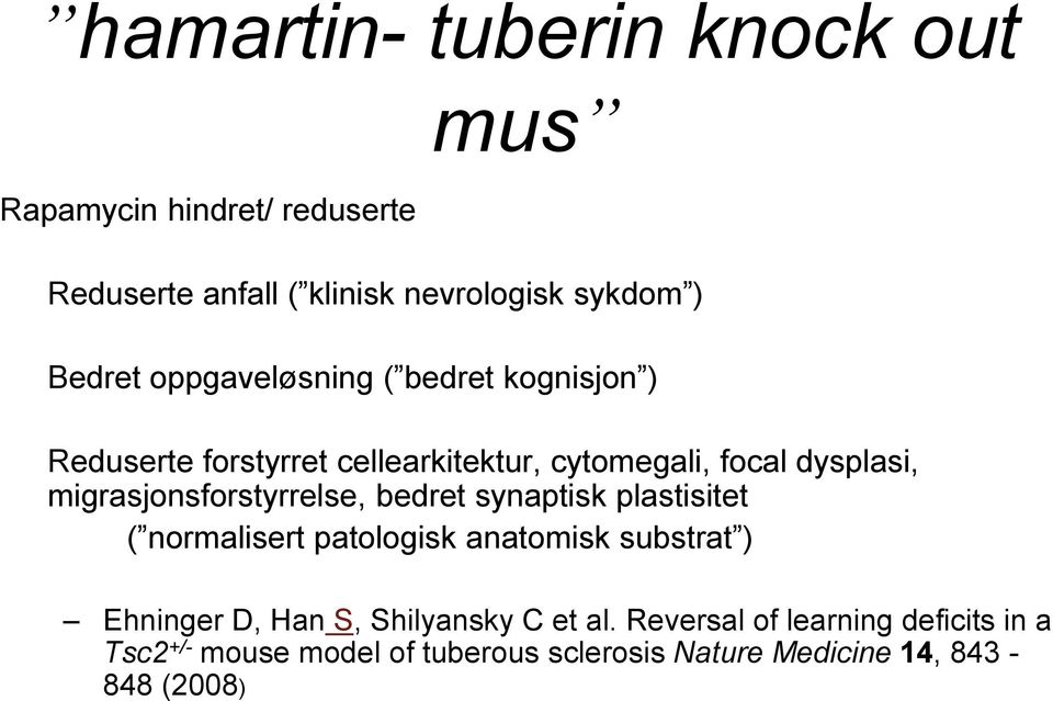 migrasjonsforstyrrelse, bedret synaptisk plastisitet ( normalisert patologisk anatomisk substrat ) Ehninger D, Han