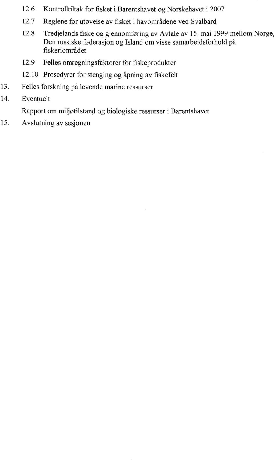 mai 1999 mellom Norge, Den russiske føderasjon og Island om visse samarbeidsforhold på fiskeriområdet 12.