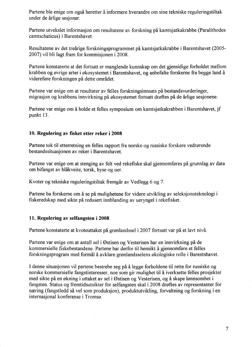 Resultatene av det treårige forskningsprogrammet på kamtsjatkakrabbe i Barentshavet (2005-2007) vil bli lagt fram for kommisjonen i 2008.