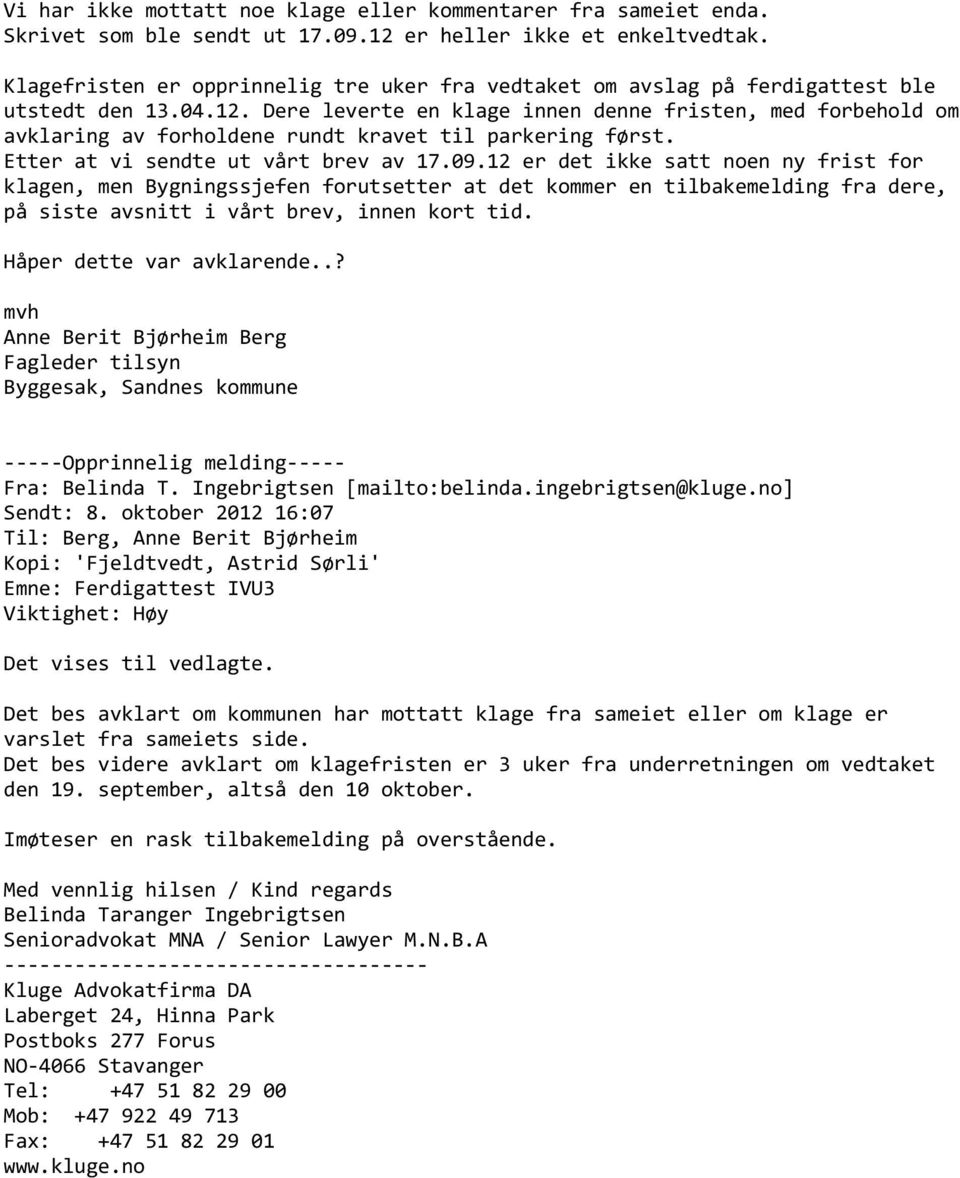 Dere leverte en klage innen denne fristen, med forbehold om avklaring av forholdene rundt kravet til parkering først. Etter at vi sendte ut vårt brev av 17.09.