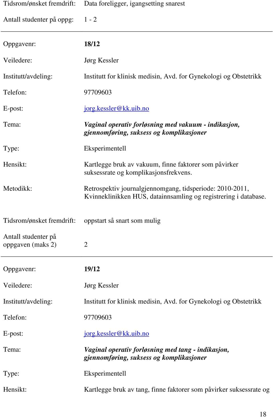 komplikasjonsfrekvens. Retrospektiv journalgjennomgang, tidsperiode: 2010-2011, Kvinneklinikken HUS, datainnsamling og registrering i database.