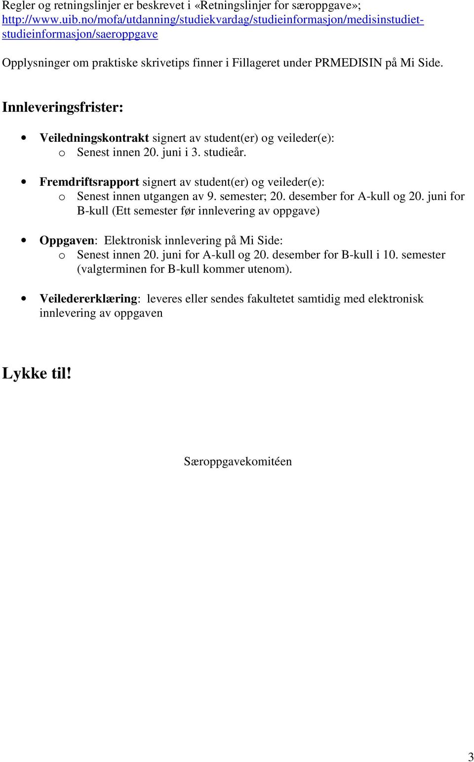 Innleveringsfrister: Veiledningskontrakt signert av student(er) og veileder(e): o Senest innen 20. juni i 3. studieår.