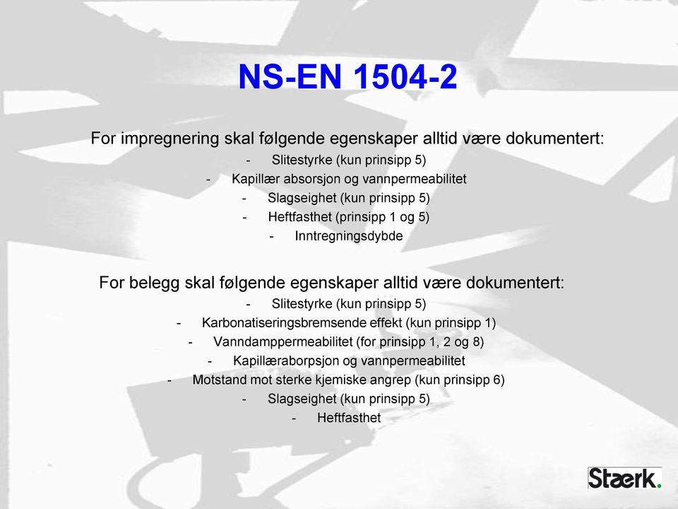 alltid være dokumentert: - Slitestyrke (kun prinsipp 5) - Karbonatiseringsbremsende effekt (kun prinsipp 1) - Vanndamppermeabilitet (for