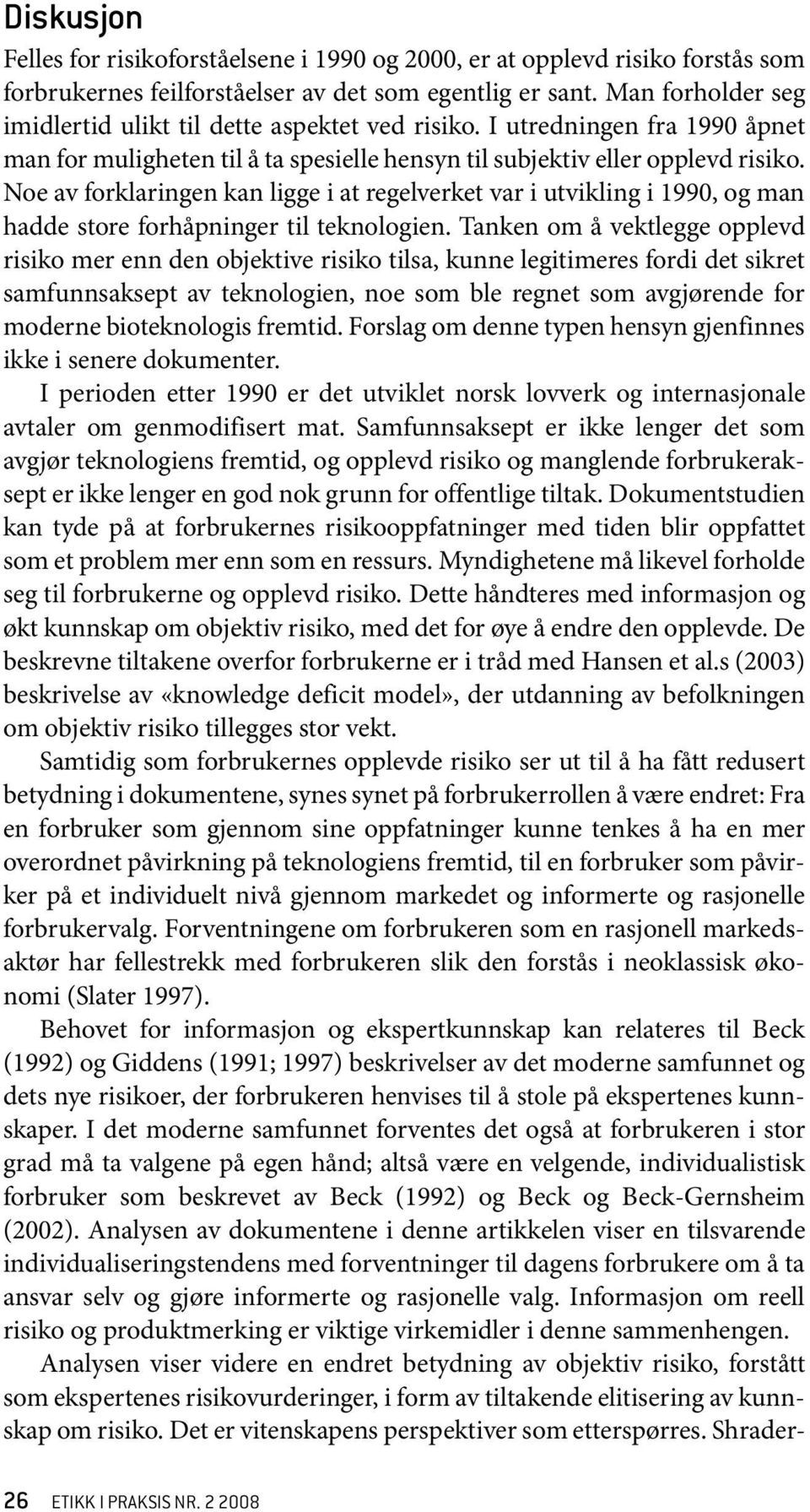 Noe av forklaringen kan ligge i at regelverket var i utvikling i 1990, og man hadde store forhåpninger til teknologien.