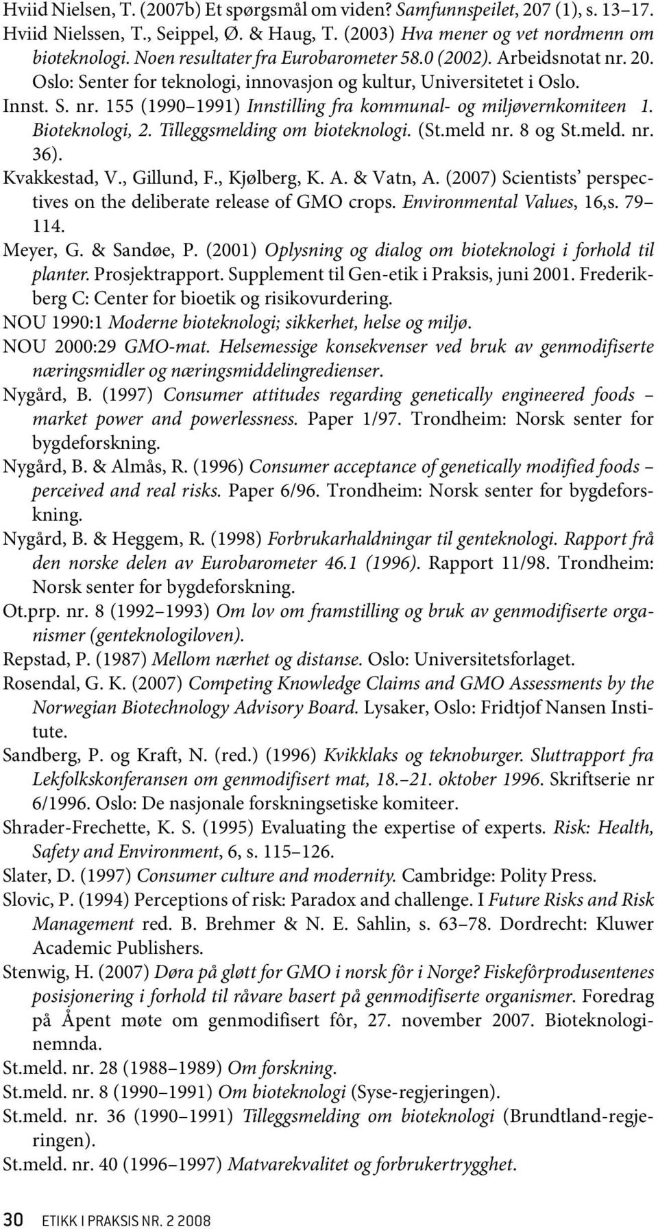 Bioteknologi, 2. Tilleggsmelding om bioteknologi. (St.meld nr. 8 og St.meld. nr. 36). Kvakkestad, V., Gillund, F., Kjølberg, K. A. & Vatn, A.