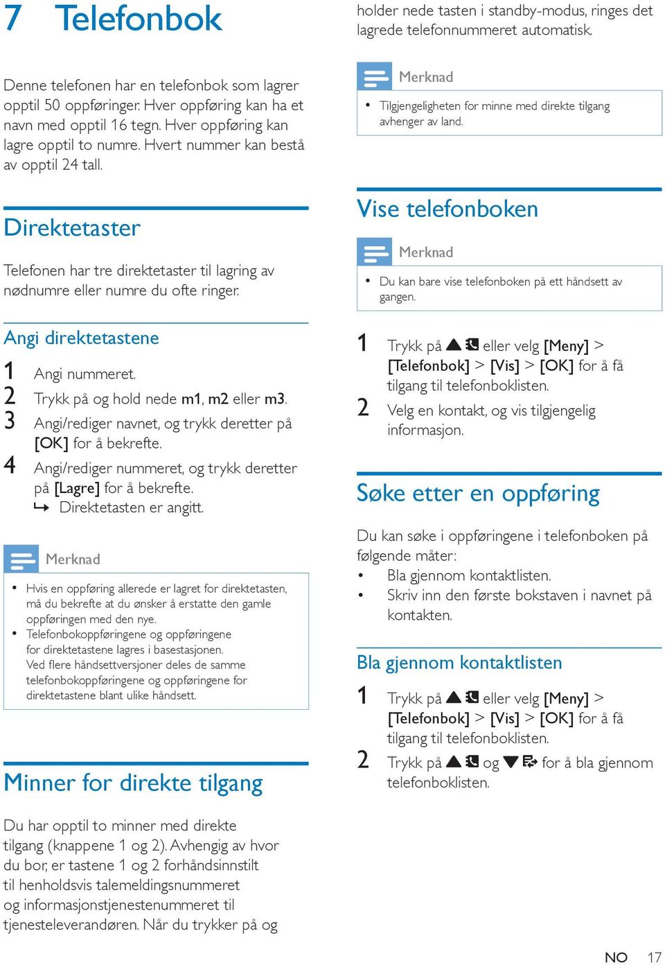 2 Trykk på og hold nede m1, m2 eller m3. 3 Angi/rediger navnet, og trykk deretter på [OK] for å 4 Angi/rediger nummeret, og trykk deretter på [Lagre] for å Direktetasten er angitt.