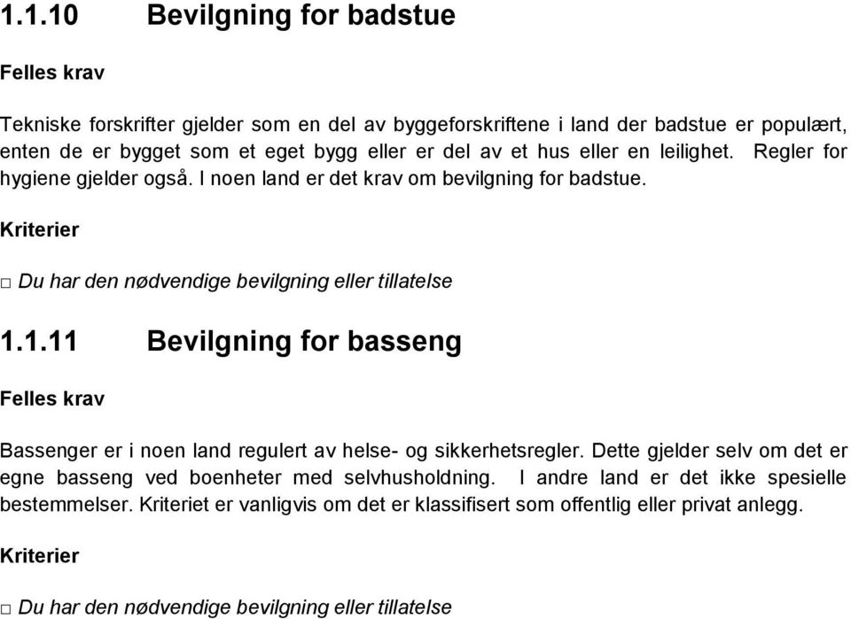1.11 Bevilgning for basseng Bassenger er i noen land regulert av helse- og sikkerhetsregler. Dette gjelder selv om det er egne basseng ved boenheter med selvhusholdning.
