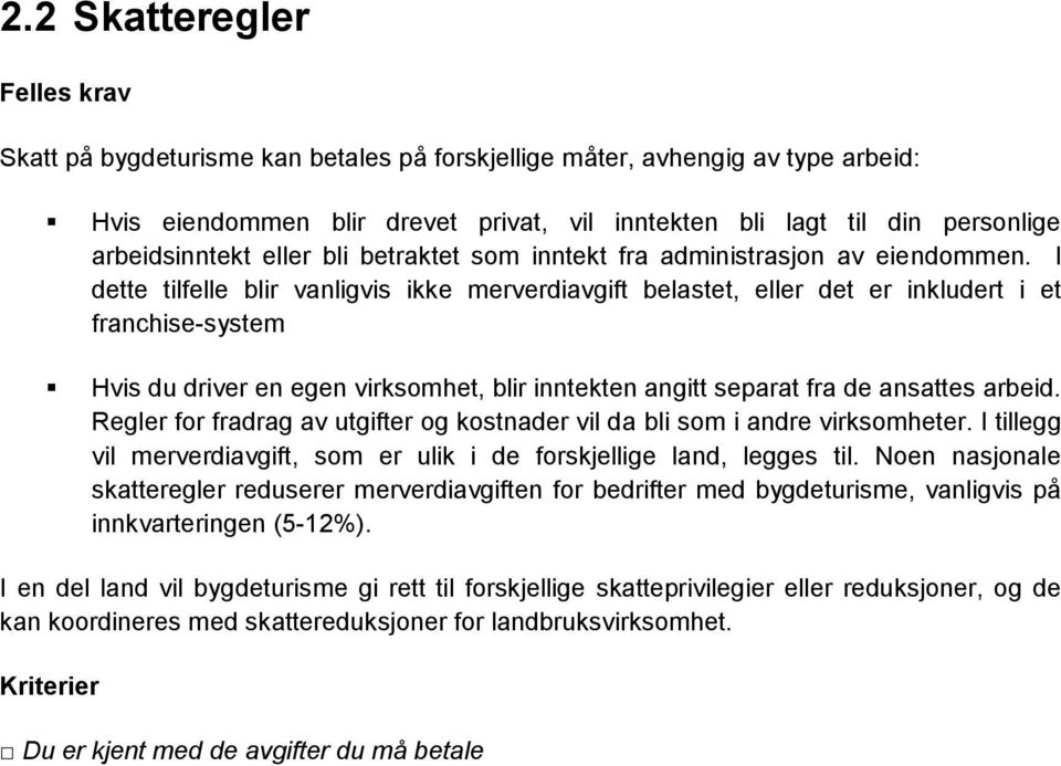 I dette tilfelle blir vanligvis ikke merverdiavgift belastet, eller det er inkludert i et franchise-system Hvis du driver en egen virksomhet, blir inntekten angitt separat fra de ansattes arbeid.