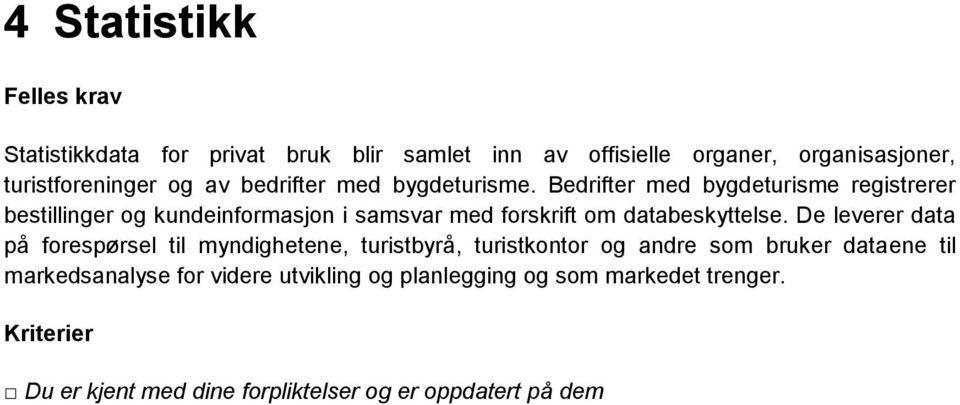 Bedrifter med bygdeturisme registrerer bestillinger og kundeinformasjon i samsvar med forskrift om databeskyttelse.