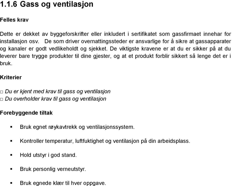 De viktigste kravene er at du er sikker på at du leverer bare trygge produkter til dine gjester, og at et produkt forblir sikkert så lenge det er i bruk.