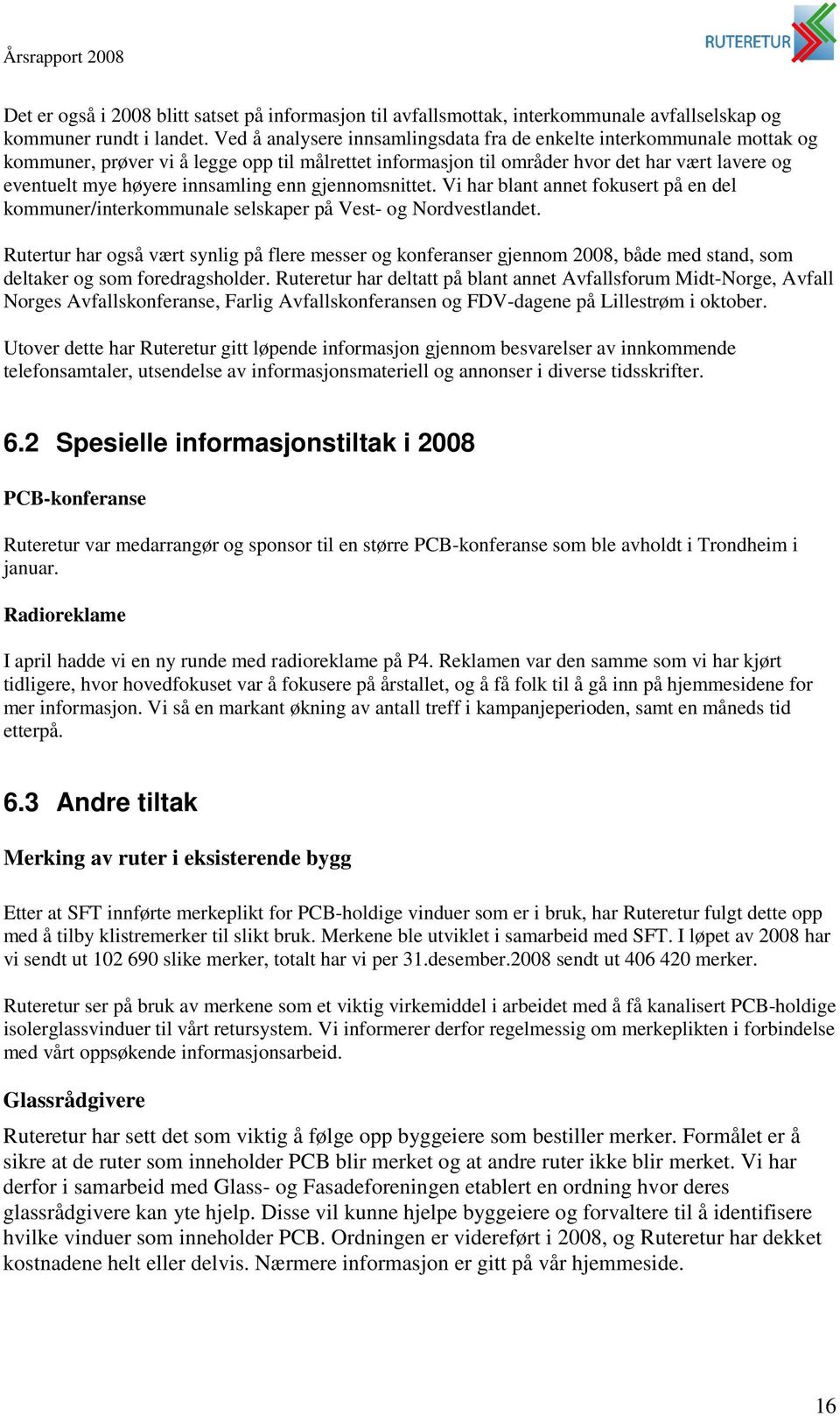 innsamling enn gjennomsnittet. Vi har blant annet fokusert på en del kommuner/interkommunale selskaper på Vest- og Nordvestlandet.