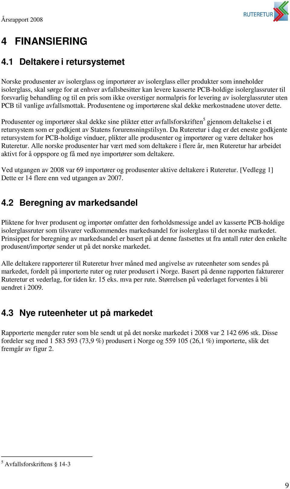 PCB-holdige isolerglassruter til forsvarlig behandling og til en pris som ikke overstiger normalpris for levering av isolerglassruter uten PCB til vanlige avfallsmottak.