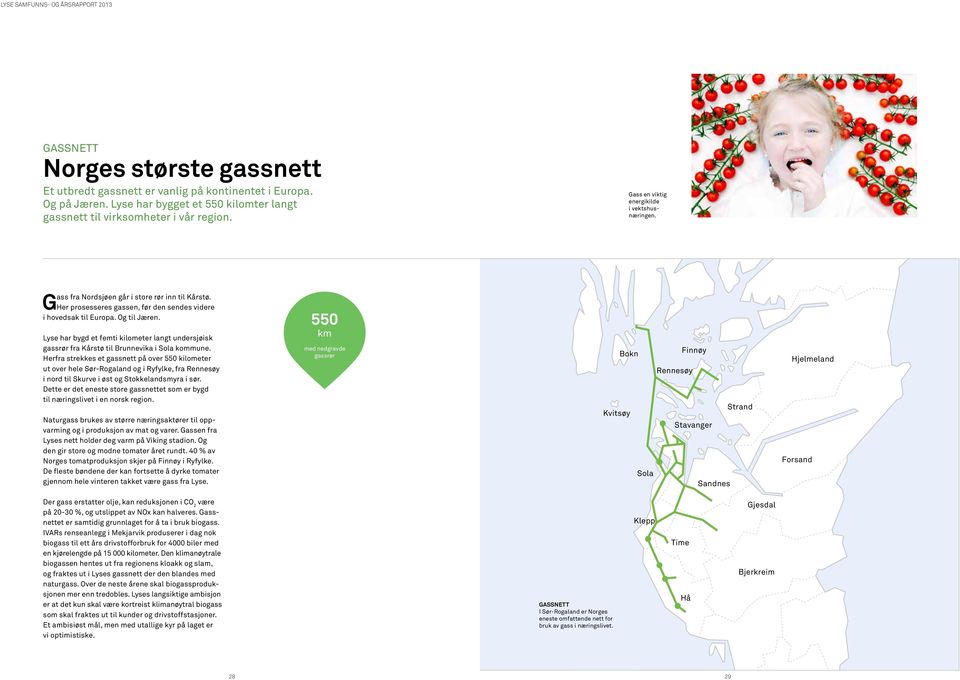 Lyse har bygd et femti kilometer langt undersjøisk gassrør fra Kårstø til Brunnevika i Sola kommune.