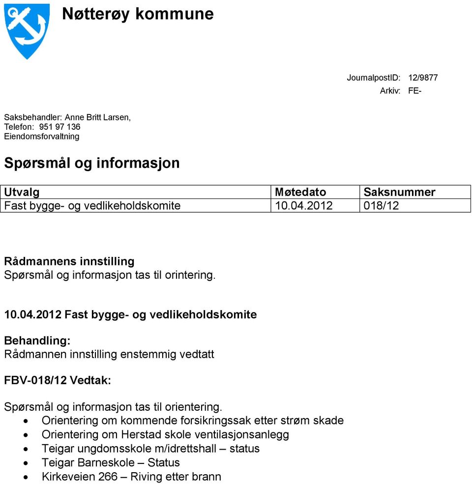 2012 018/12 Rådmannens innstilling Spørsmål og informasjon tas til orintering. 10.04.