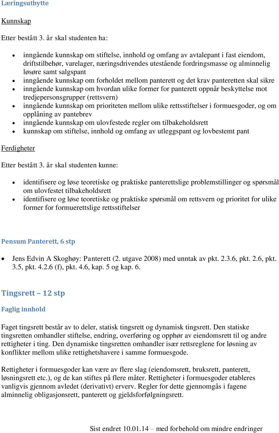 salgspant inngående kunnskap om forholdet mellom panterett og det krav panteretten skal sikre inngående kunnskap om hvordan ulike former for panterett oppnår beskyttelse mot tredjepersonsgrupper