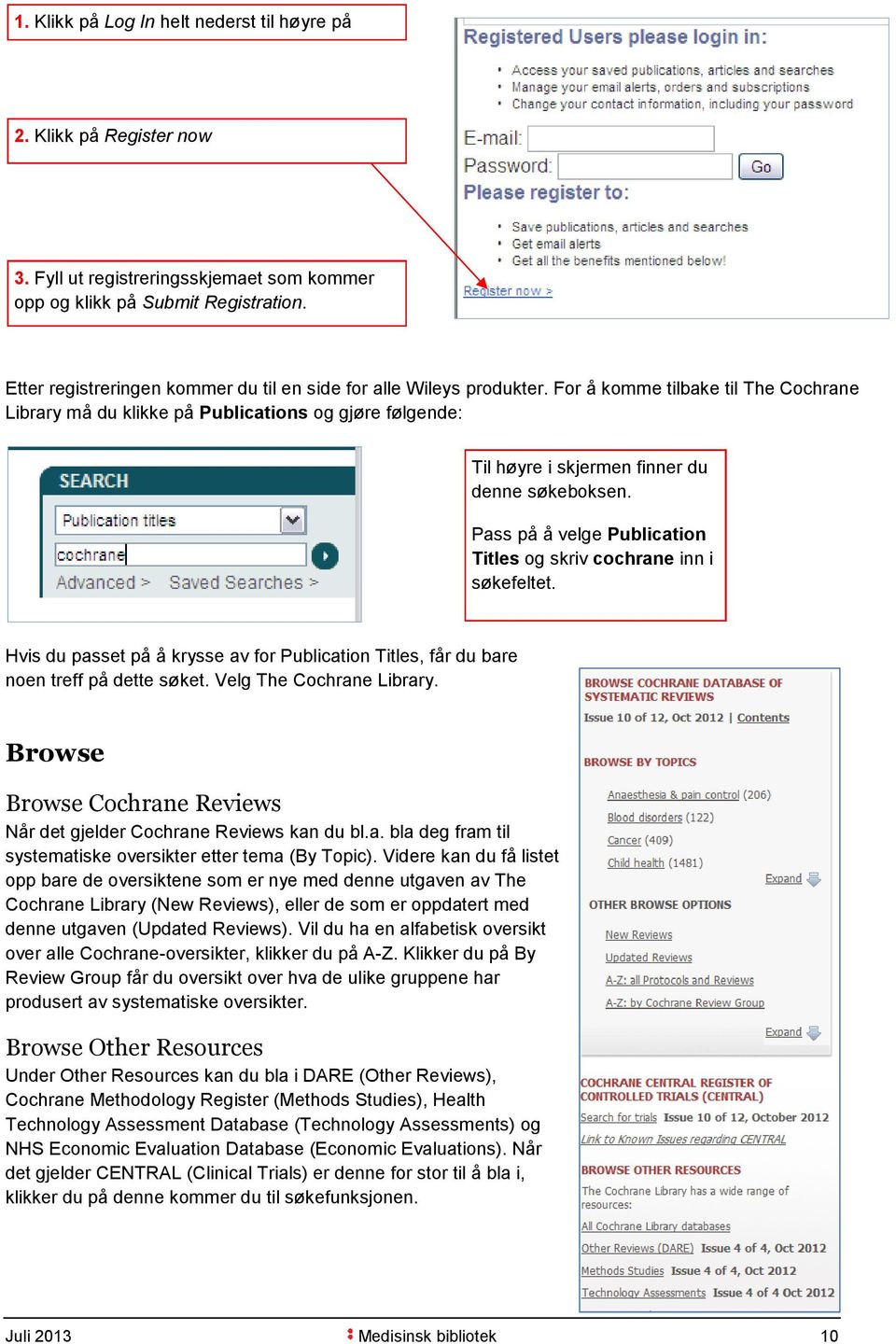 For å komme tilbake til The Cochrane Library må du klikke på Publications og gjøre følgende: Til høyre i skjermen finner du denne søkeboksen.