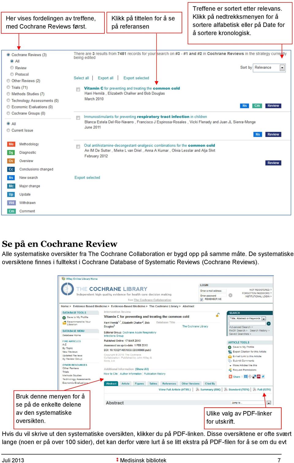 Se på en Cochrane Review Alle systematiske oversikter fra The Cochrane Collaboration er bygd opp på samme måte.