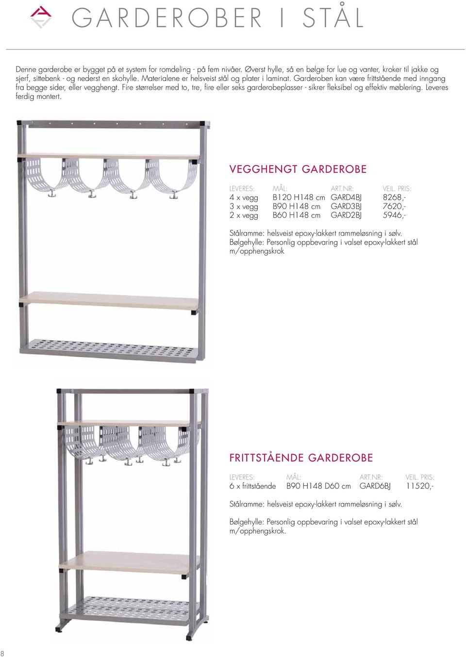 Fire størrelser med to, tre, fire eller seks garderobeplasser - sikrer fleksibel og effektiv møblering. Leveres ferdig montert.