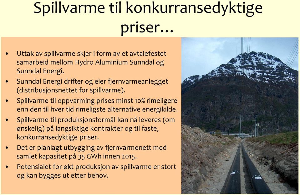 Spillvarme til oppvarming prises minst 10% rimeligere enn den til hver tid rimeligste alternative energikilde.