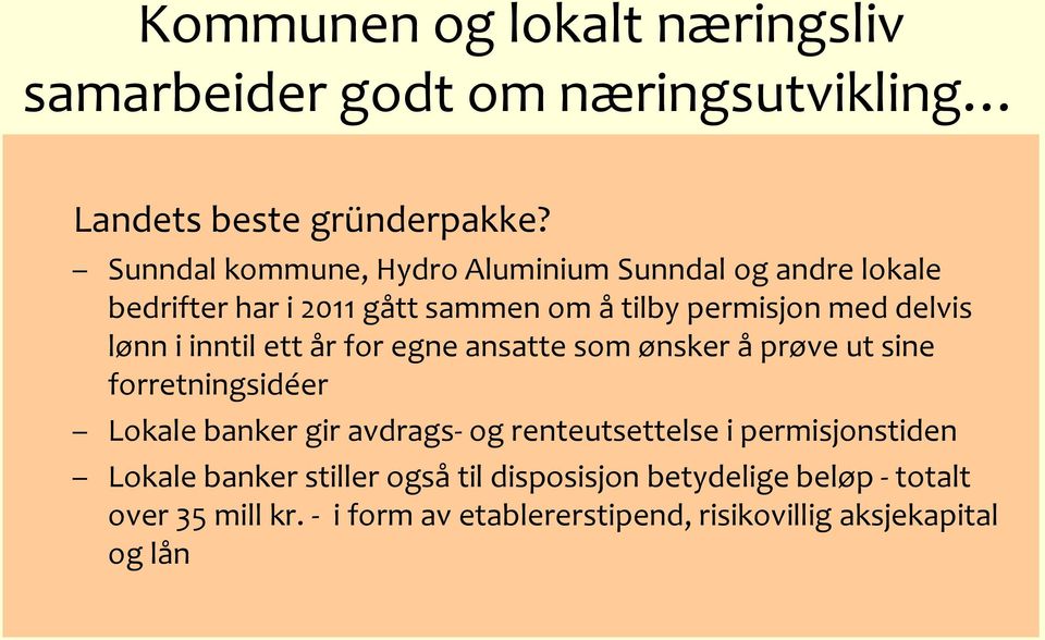 i inntil ett år for egne ansatte som ønsker å prøve ut sine forretningsidéer Lokale banker gir avdrags- og renteutsettelse i