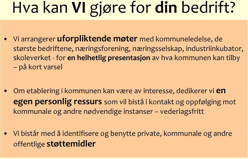 skoleverket - for en helhetlig presentasjon av hva kommunen kan tilby på kort varsel Om etablering i kommunen kan være av