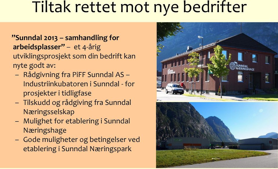 Industriinkubatoren i Sunndal - for prosjekter i tidligfase Tilskudd og rådgiving fra Sunndal