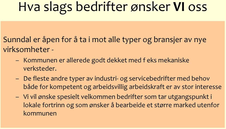 De fleste andre typer av industri- og servicebedrifter med behov både for kompetent og arbeidsvillig