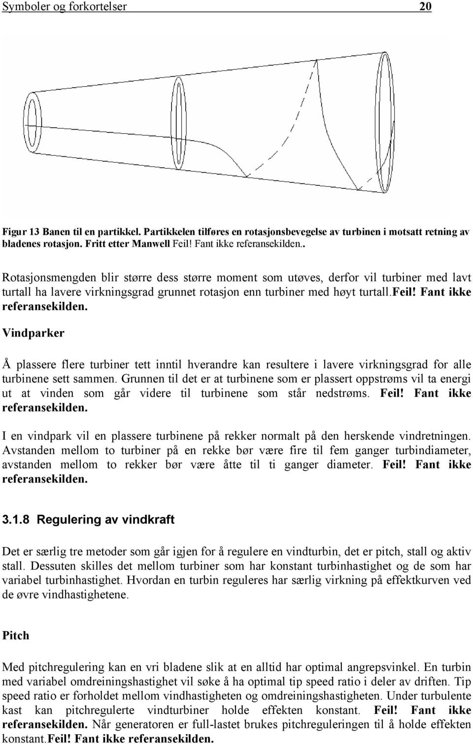 feil! Fant ikke referansekilden. Vindparker Å plassere flere turbiner tett inntil hverandre kan resultere i lavere virkningsgrad for alle turbinene sett sammen.