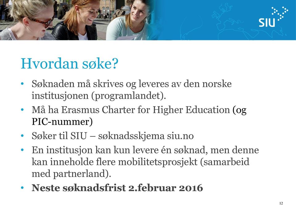 Må ha Erasmus Charter for Higher Education (og PIC-nummer) Søker til SIU